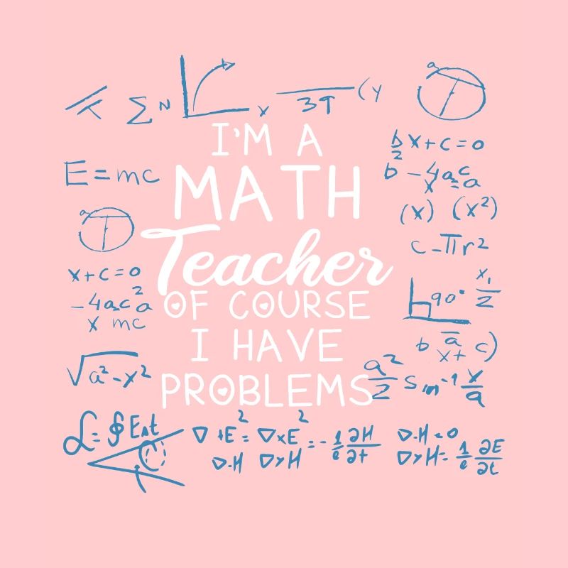 Funny math teacher Of course I have problems
