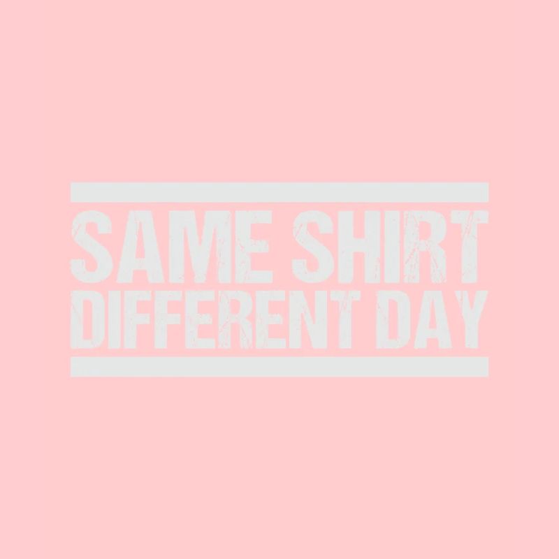 Same Shirt Different Day