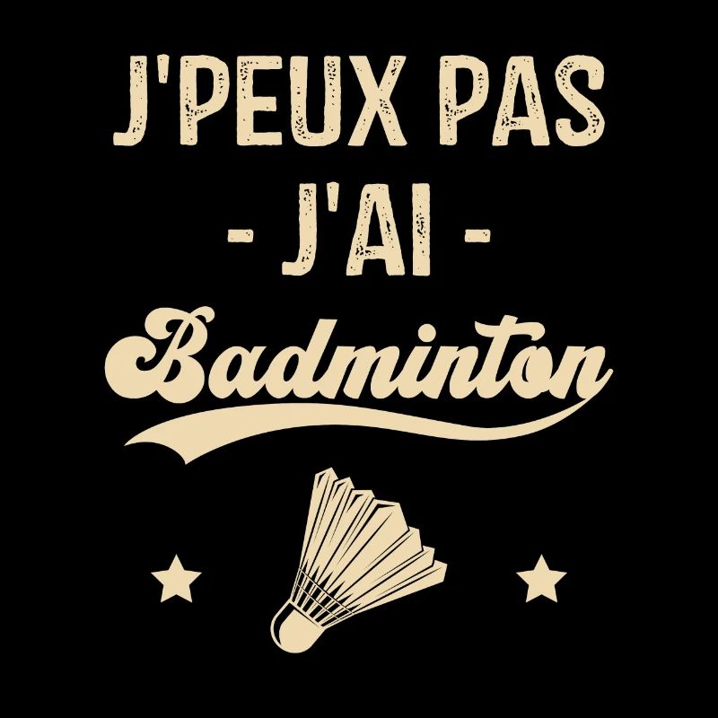 Je Peux Pas J'ai Badminton