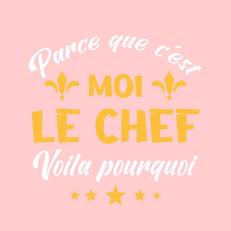 parce que c'est moi le chef
