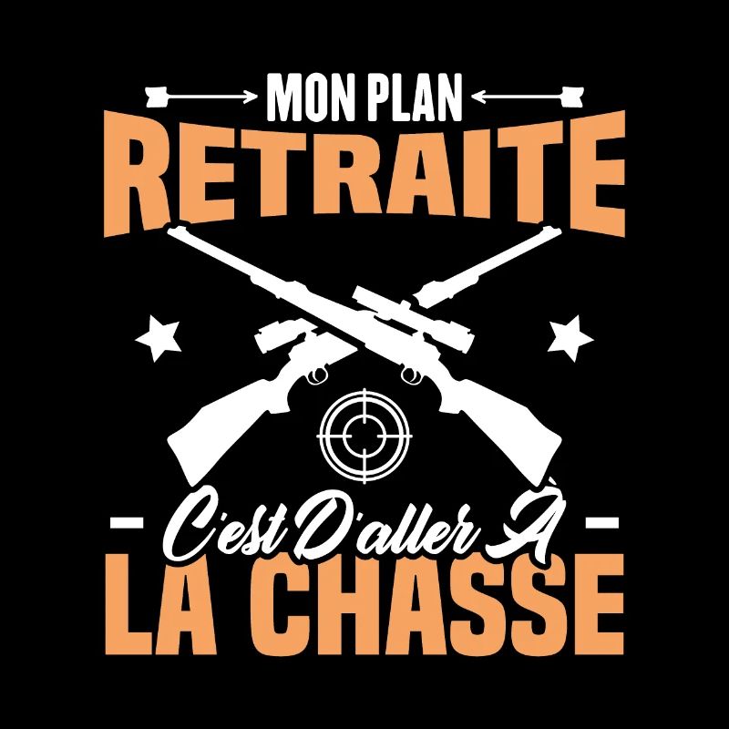Mon plan retraite c'est d'aller à la chasse