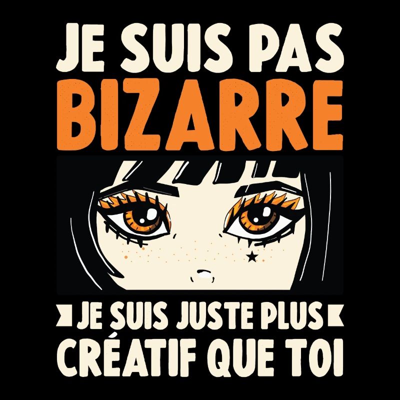 Je ne suis pas bizarre, je suis juste plus créatif