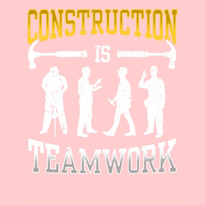 Construction work is teamwork Teamwork Construction Construction site
