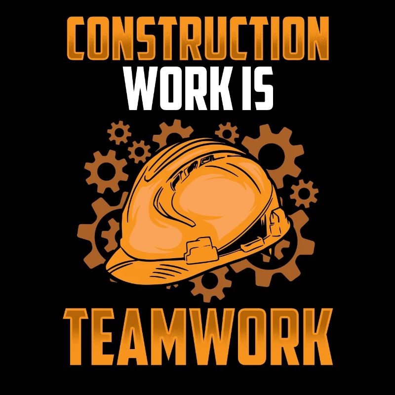Construction work is teamwork Construction Teamwork Construction site