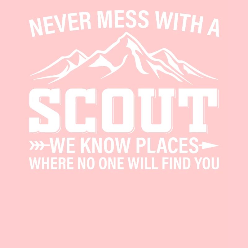 Never Mess With A Scout We Know Places - Scouting
