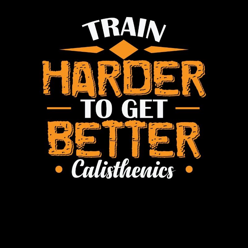 Train Harder to get Better Calisthenics