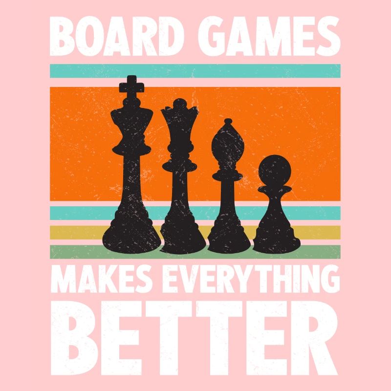 Board Games Makes Everything Better Chess Player