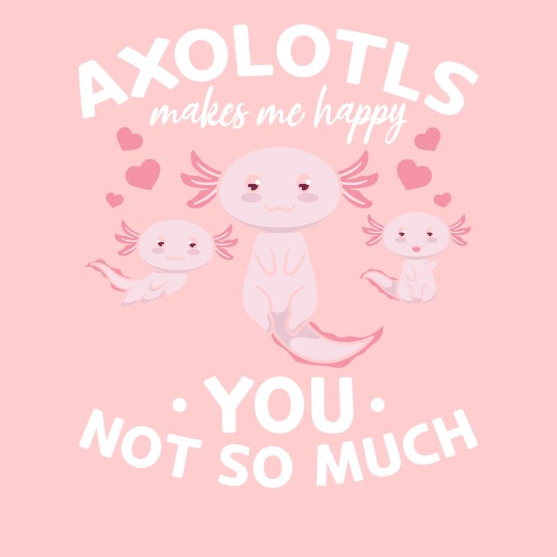 Axolotls me rend heureux vous pas tellement