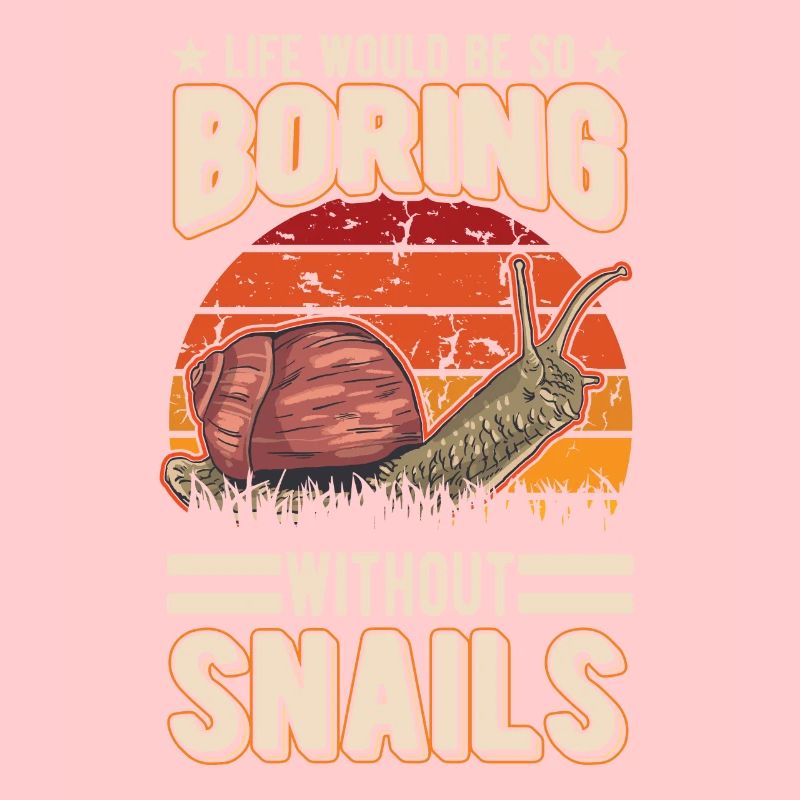 Life would be so boring without Snails Schnecke