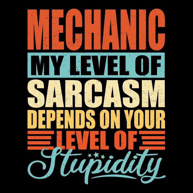 Mechanic sarcasm Funny mechanic