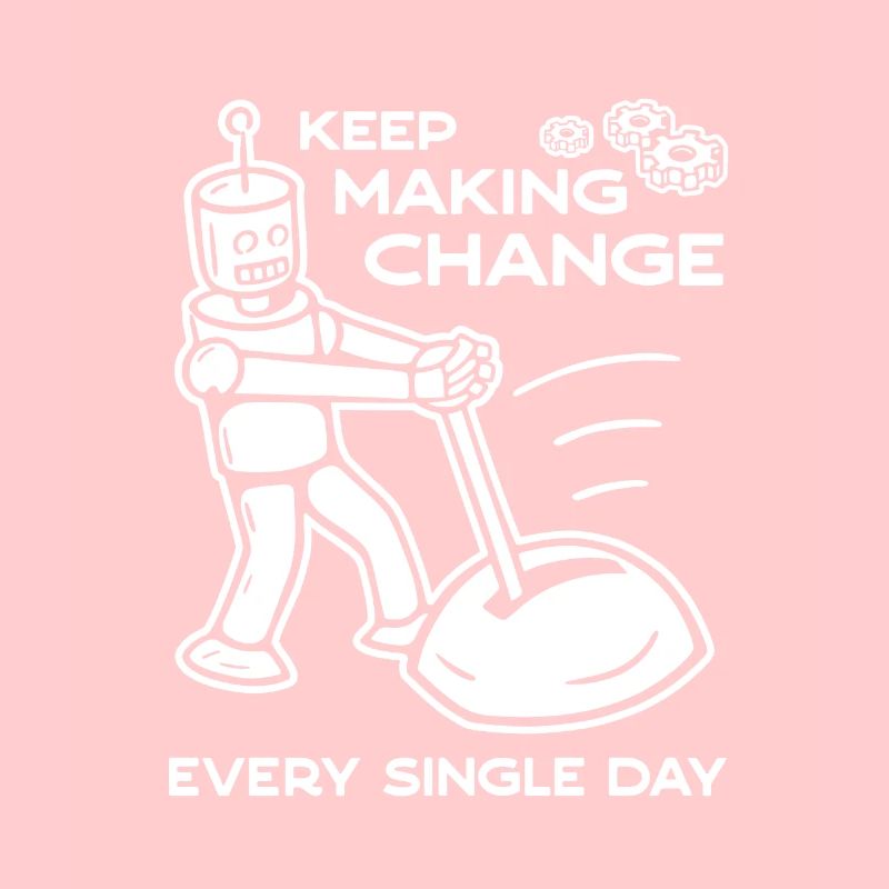 Keep Making Change Every Single Day - 2