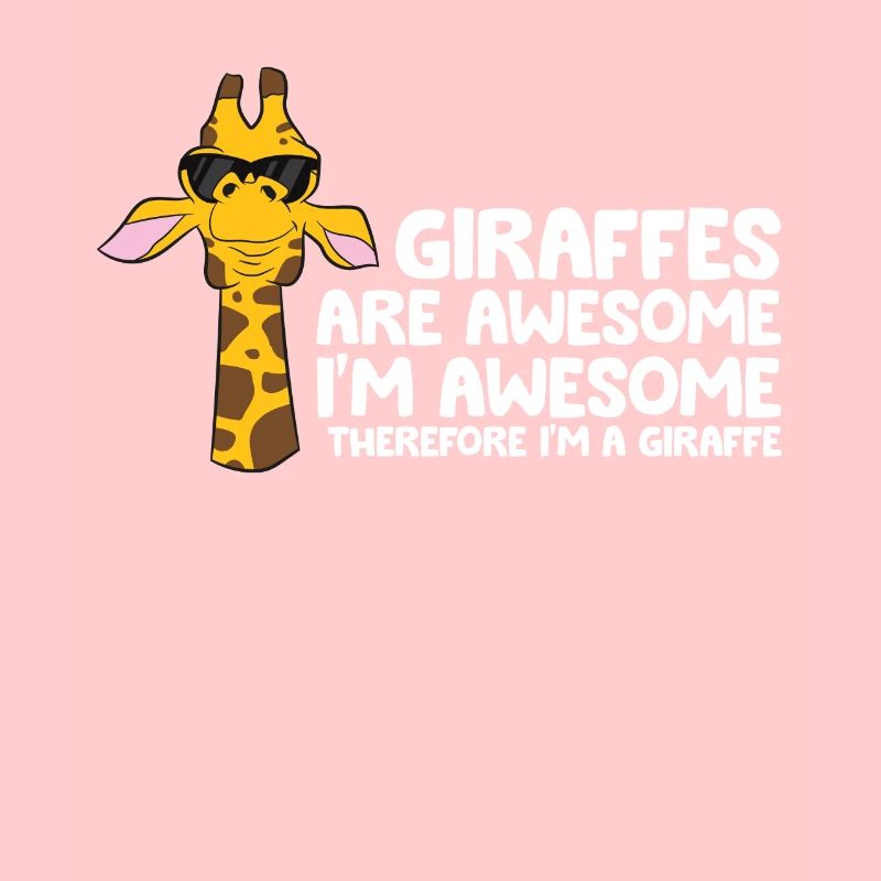 Giraffes Are Awesome I'm Awesome Therefore I'm A