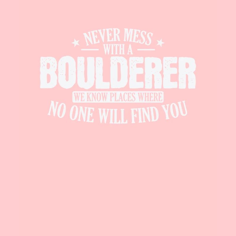Never Mess with a Boulderer Hobby Klettern