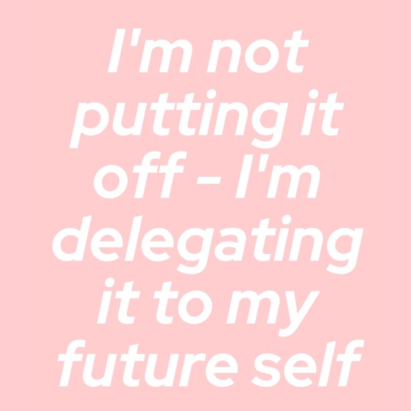 Don't put it off - delegate!!!
