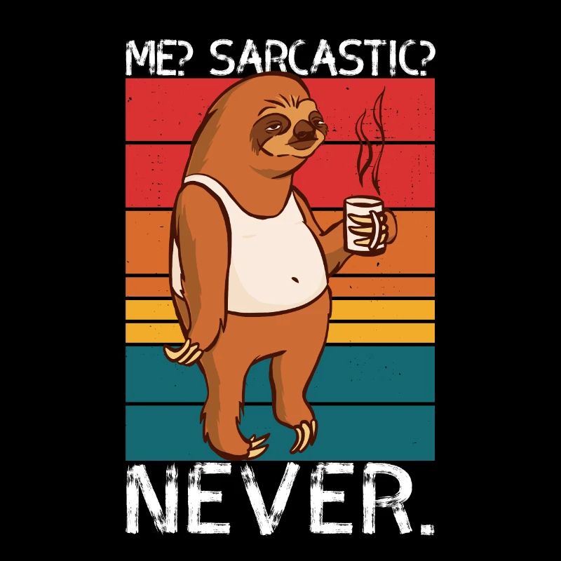 Me Sarcastic Never Sloth Saying