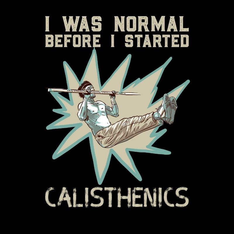 I Was Normal Before I Started Calisthenics