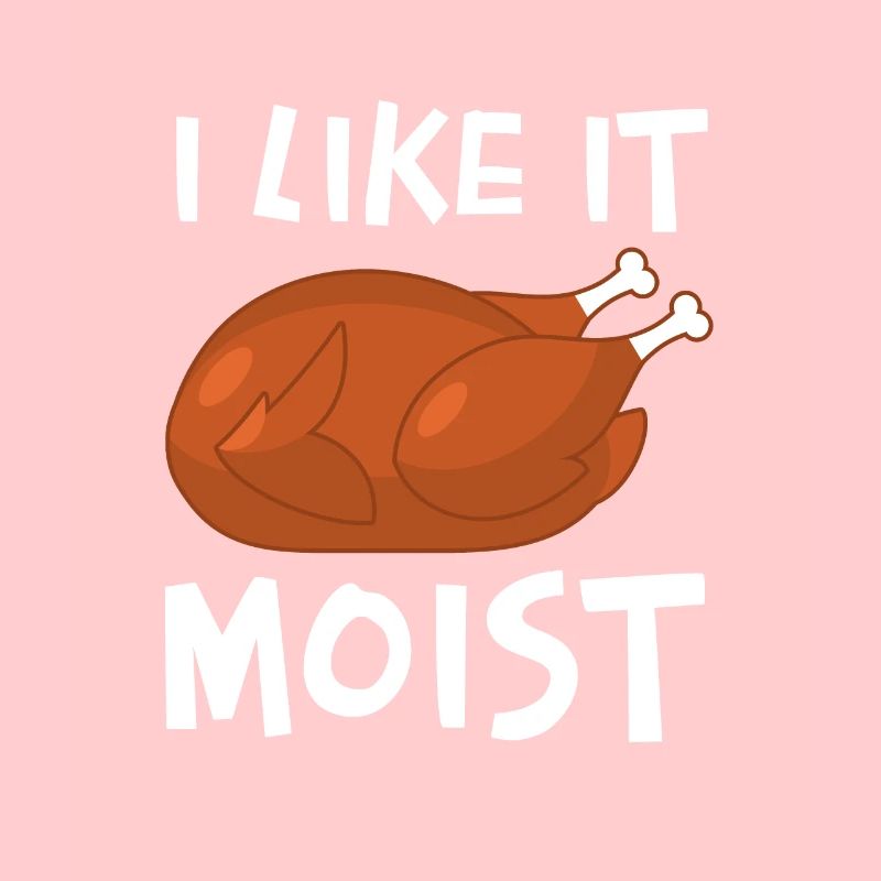 I Like It Moist