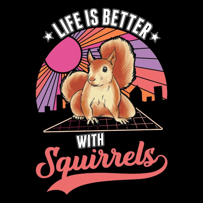 Life is better squirrel