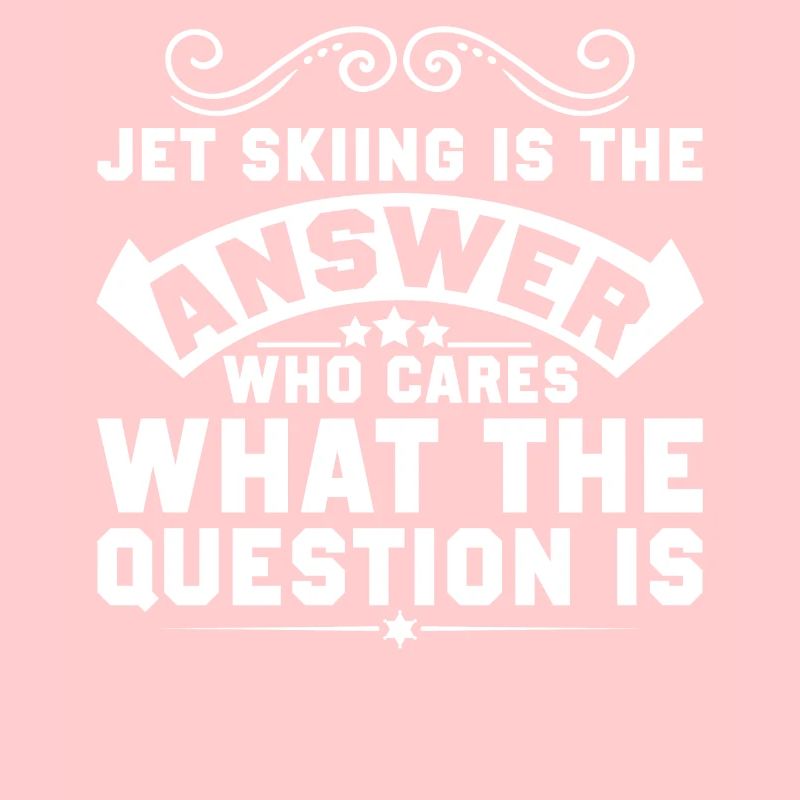 Jet skiing is the answer - Jet Ski