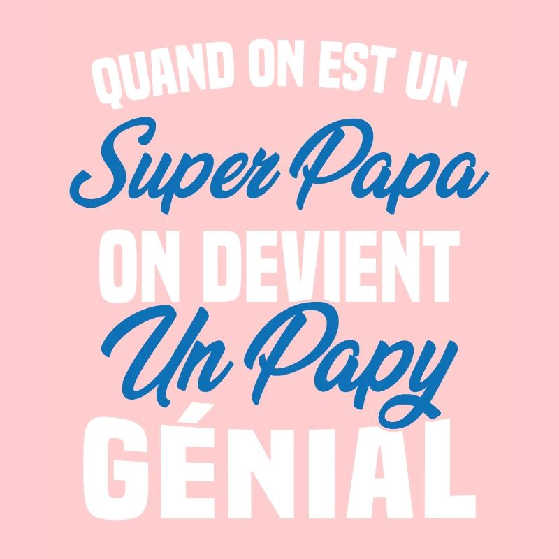 Quand On Est Super Papa On Devient Papy Génial
