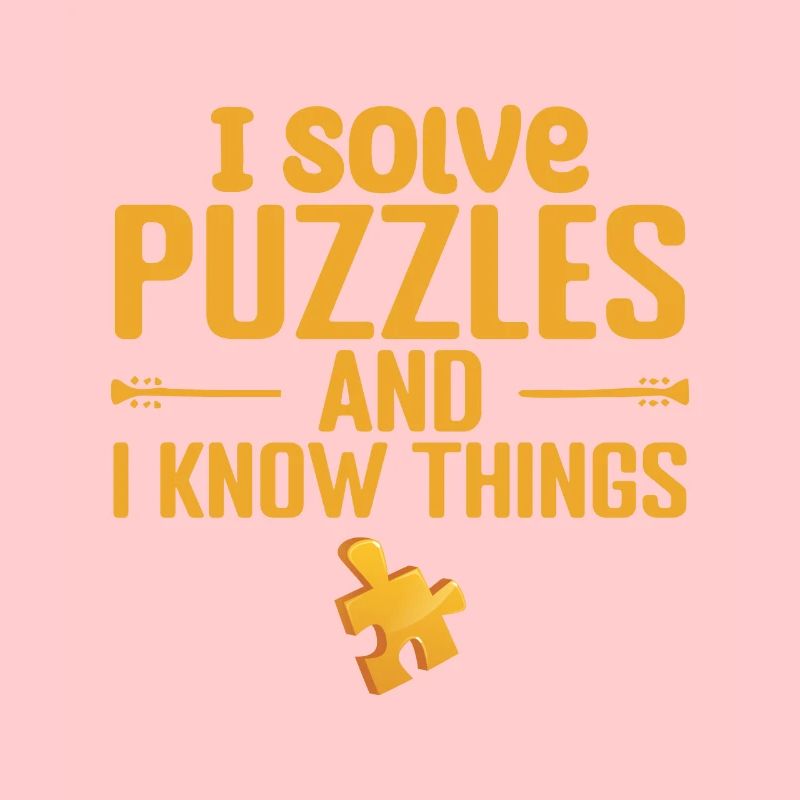 I solve Puzzles and I Know Things