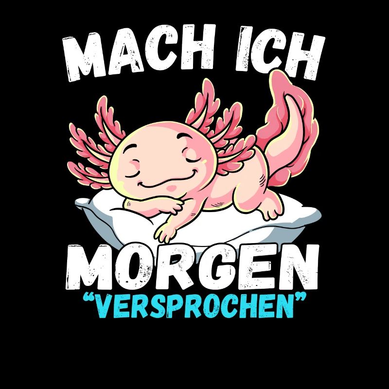 Mach Ich Morgen Versprochen Axolotl