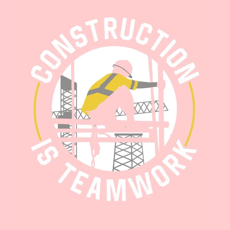 Construction work is teamwork Construction Teamwork Construction site