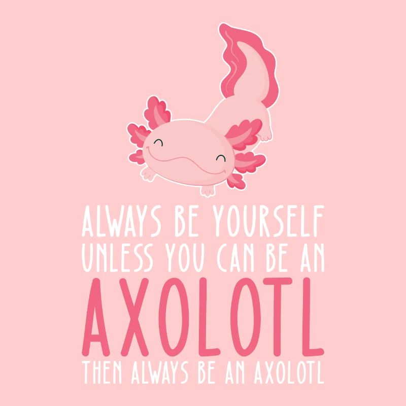 Sei Du Selbst Und Sei Ein Axolotl