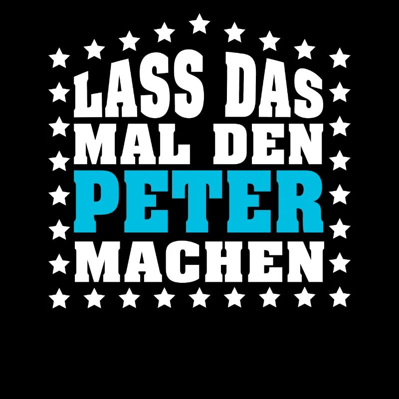 Lass das mal den PETER machen Vornamen Spruch