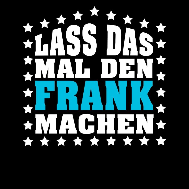 Lass das mal den FRANK machen Vornamen Spruch