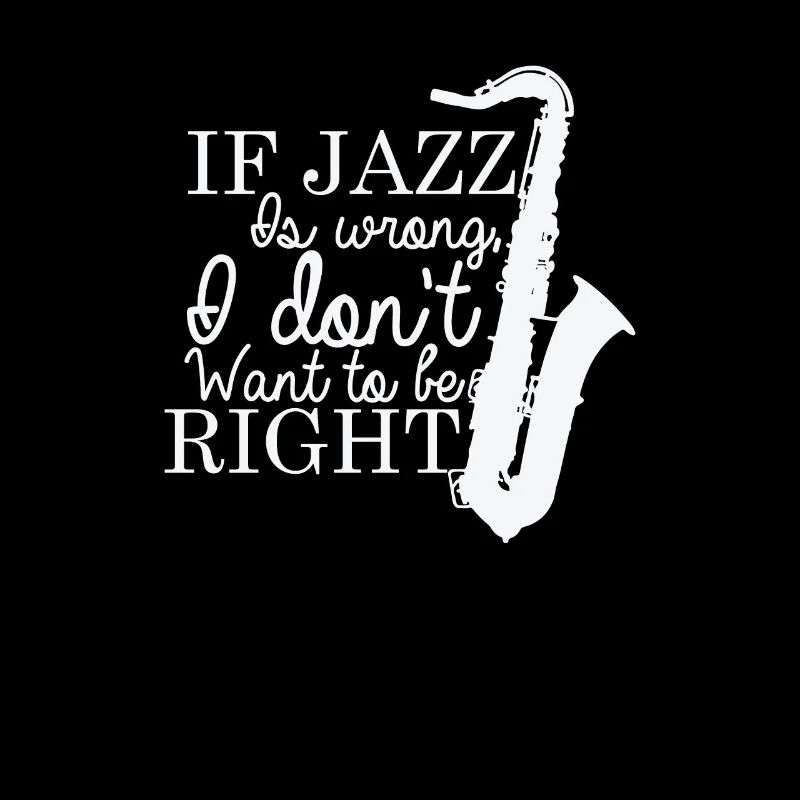 If Jazz is wrong I don't want to be Right