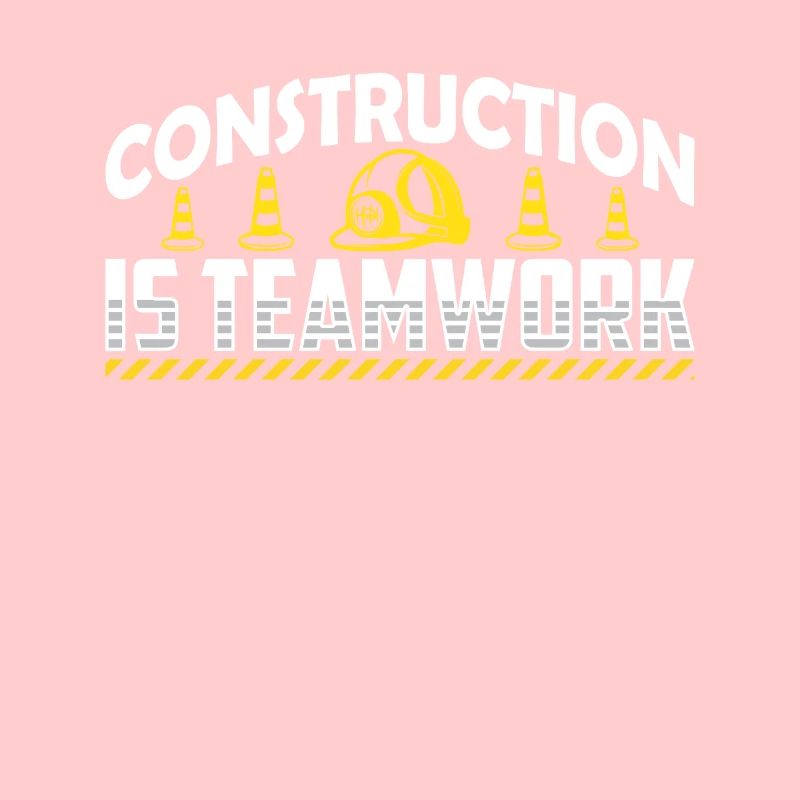 Construction work is teamwork Teamwork Construction site construction