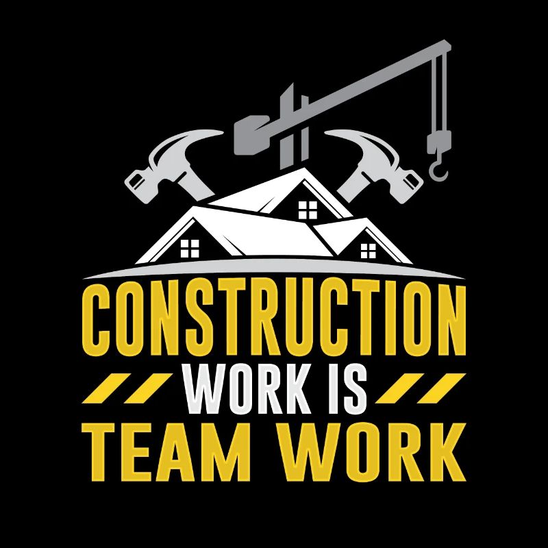 Construction work is teamwork Teamwork Construction site construction