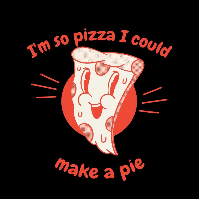 I'm So Pizza I Could Make A Pie Funny Pizza Lover