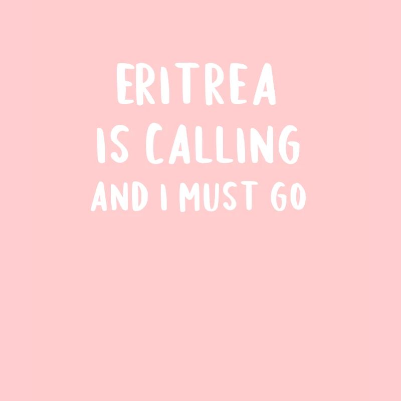 Eritrea Is Calling And I Must Go