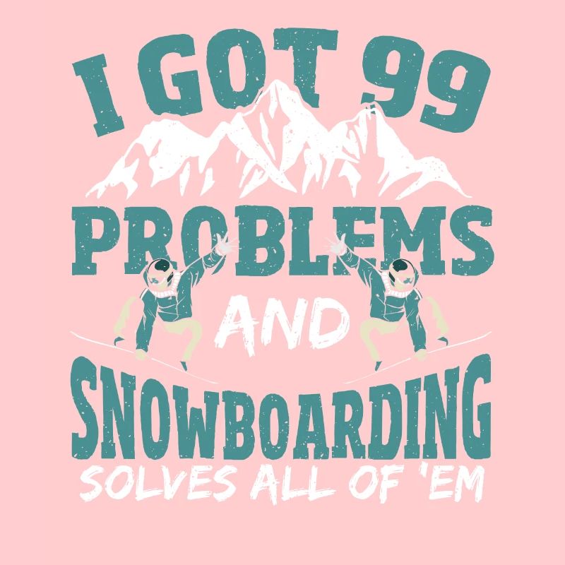 I Got 99 Problems and Snowboarding Solves All Of