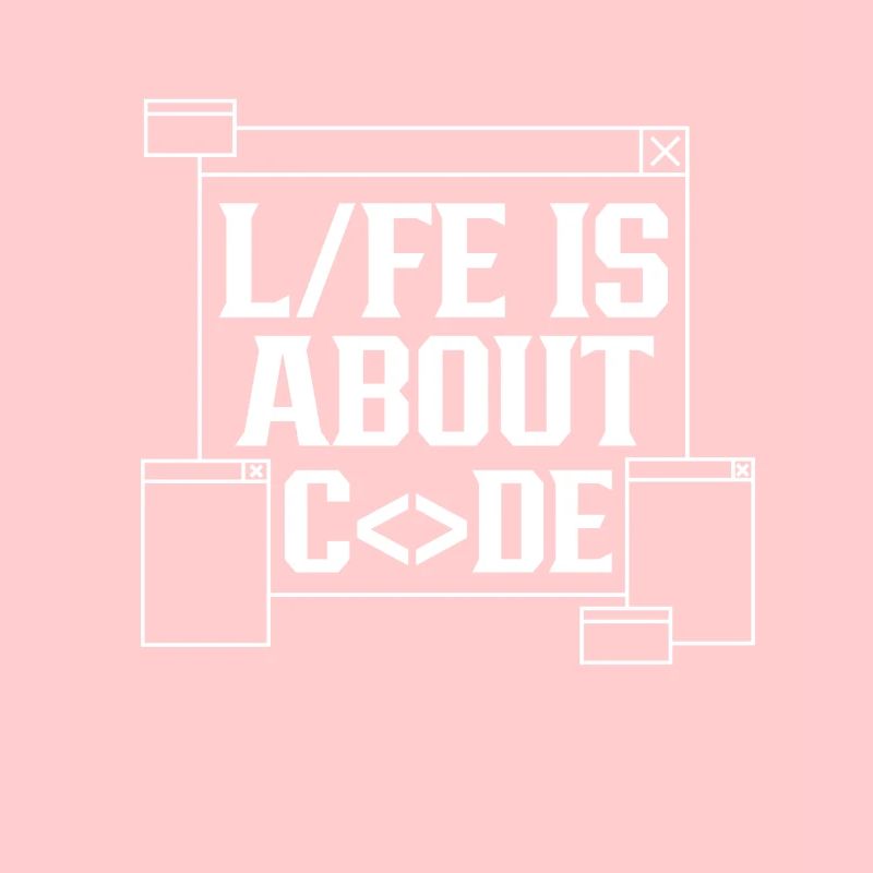 Life is all about Code Coding Coder