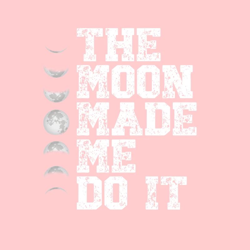 The moon made me do it