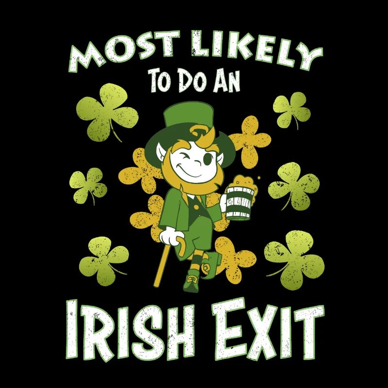 Happy St patricks day Most Likely Do An Irish Exit