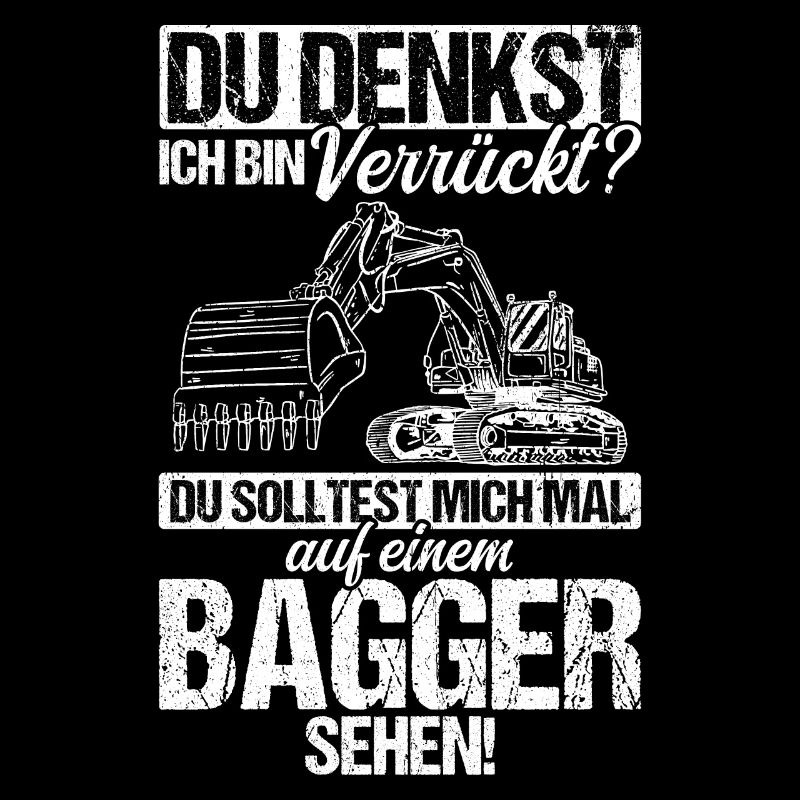Du Denkst Ich Bin Verrückt? Baggerfahrer Baggerlie