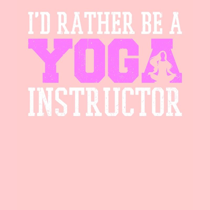 I'd Rather Be A Yoga Instructor