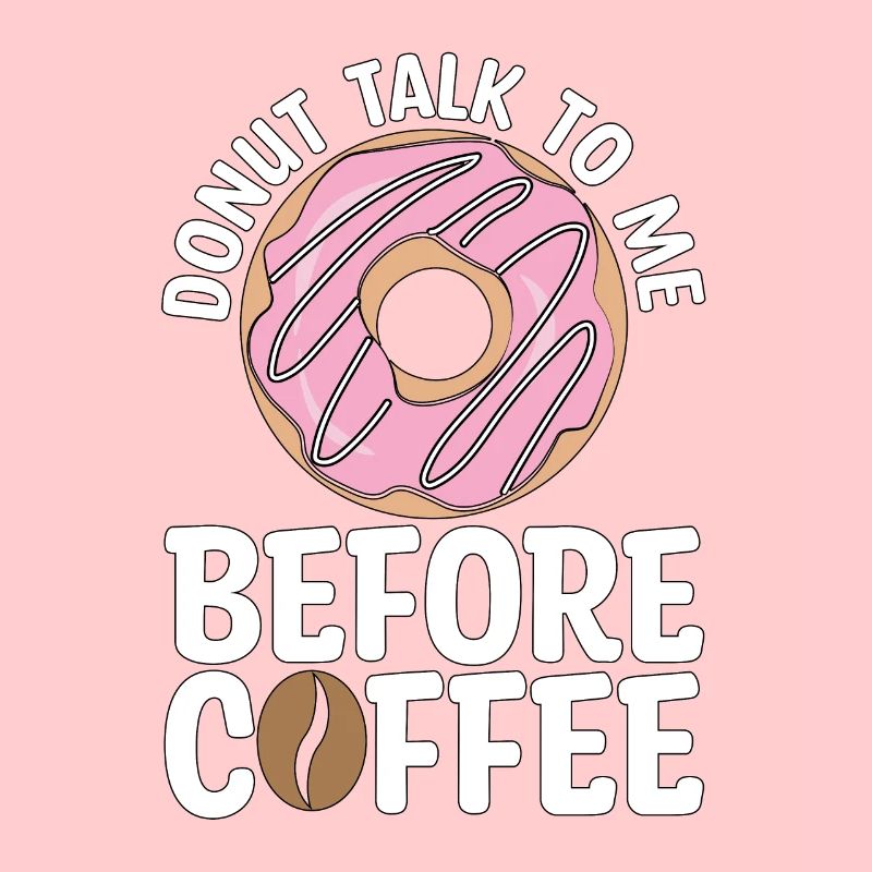 Coffee & Doughnuts Donut Talk To Me Breakfast