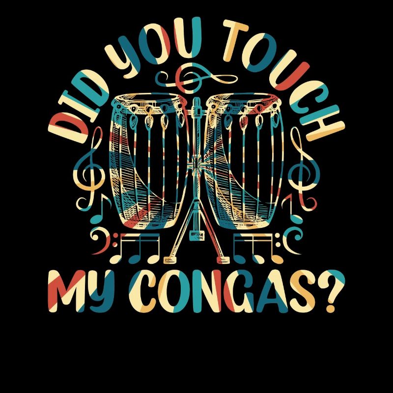Did You Touch My Congas? Conga Drummer Conga Playe