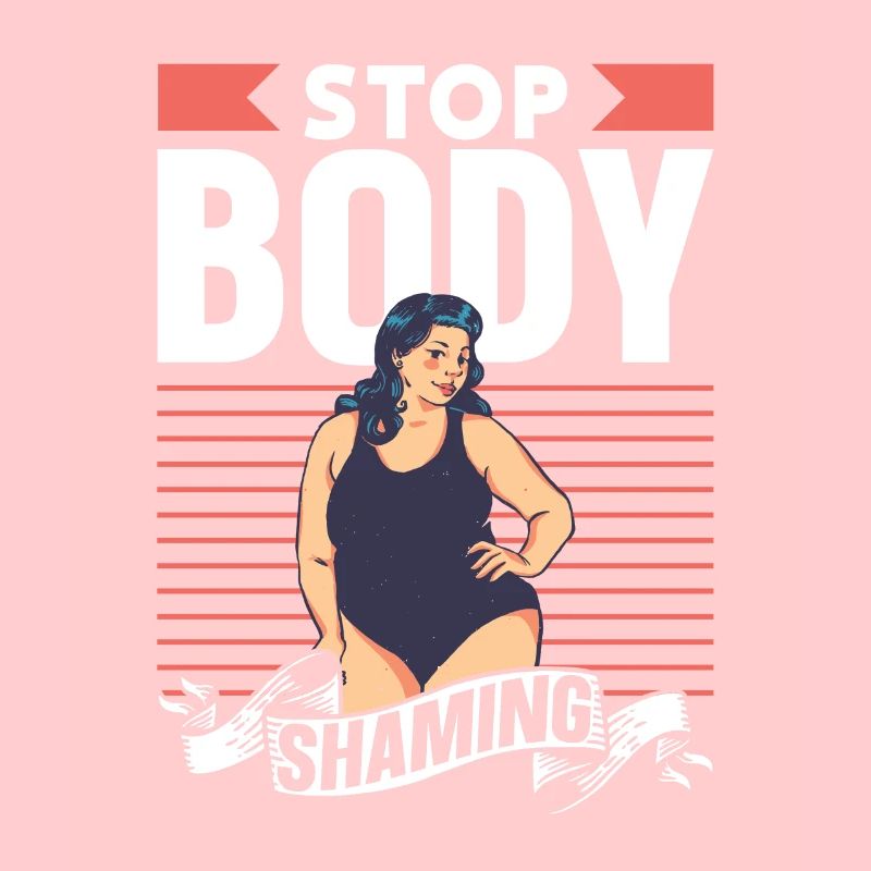 No more bodyshaming Annoying bodyshaming