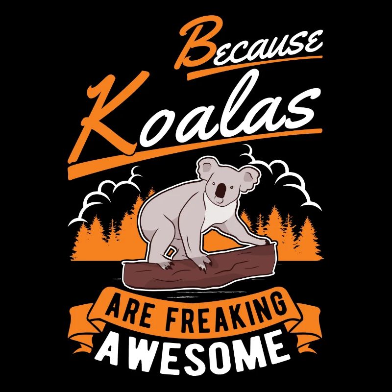 Because Koalas are freaking awesome