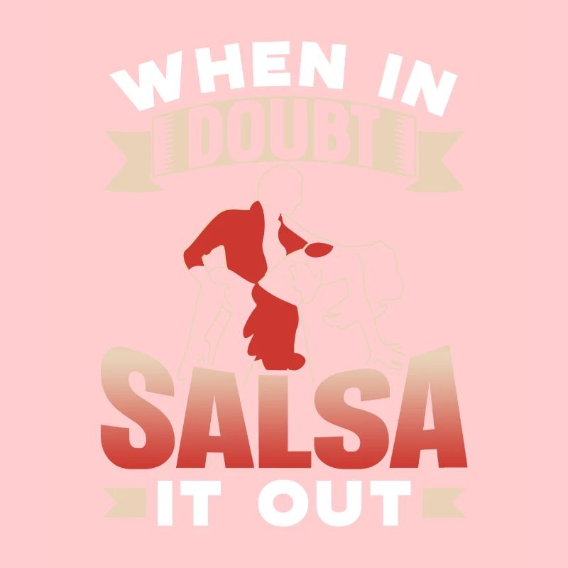 When In Doubt Salsa It Out Dancers Dancing Dance