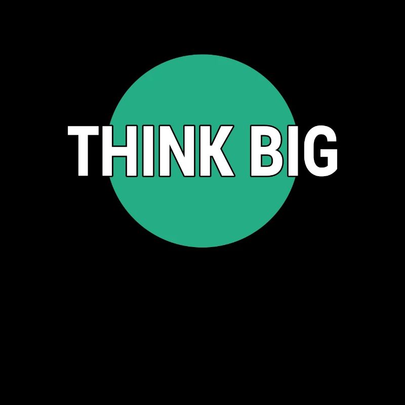 Think big think big