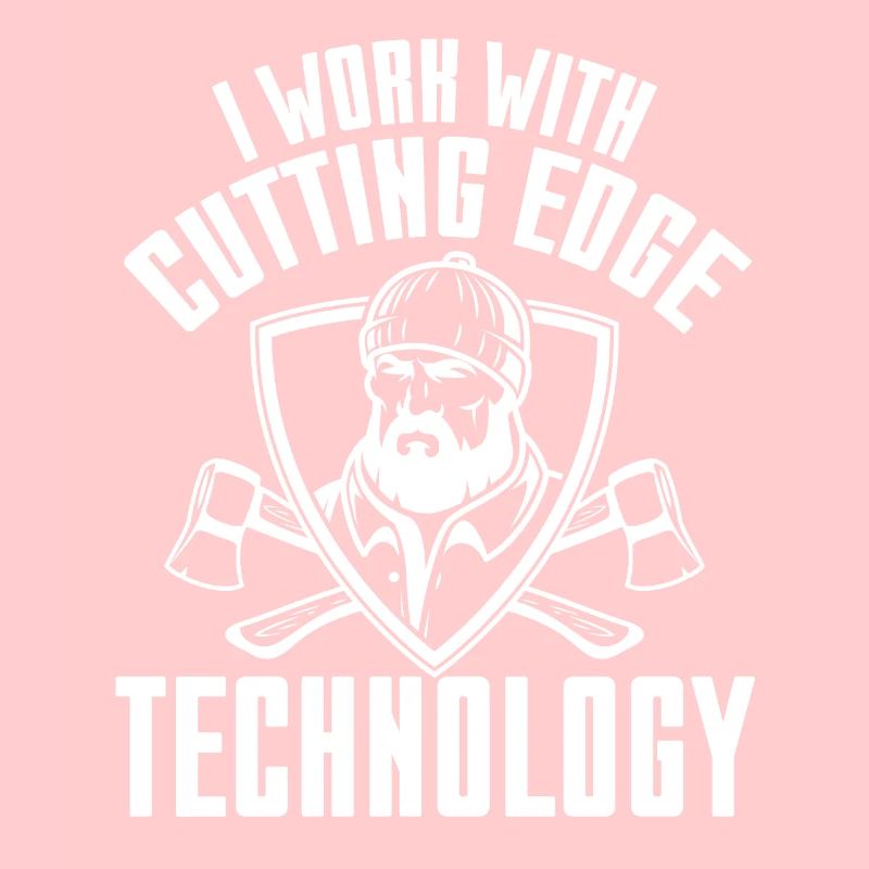 I Work With Cutting Edge Technology