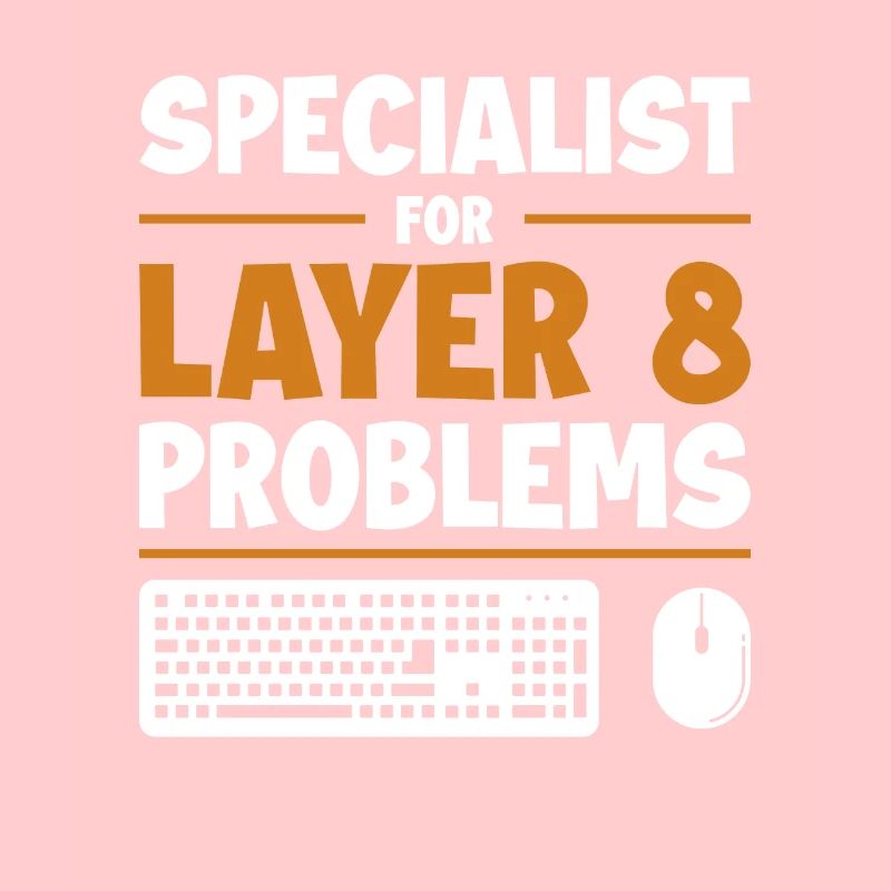 Specialist For Layer 8 Problems Admin