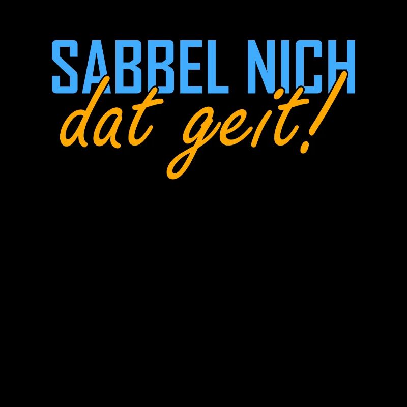 Sabbel nich dat geit Plattdeutsch Norddeutsch